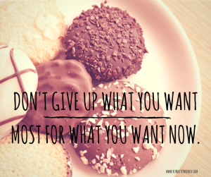 Don't Give up what you want most for