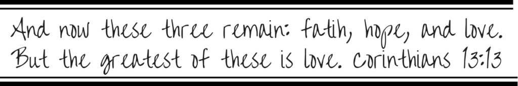 and-now-these-three-remain-fatih-hope-and-love-but-the-greatest-of-these-is-love-corinthians-13-13